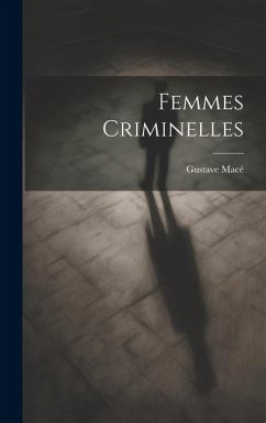 Femmes Criminelles - Macé, Gustave