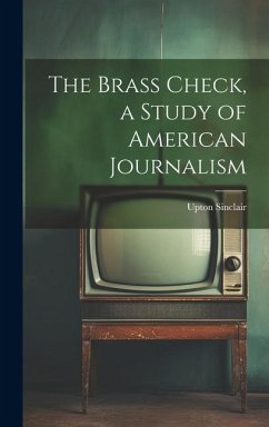 The Brass Check, a Study of American Journalism - Sinclair, Upton