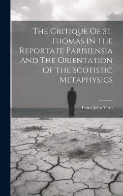 The Critique Of St. Thomas In The Reportate Parisiensia And The Orientation Of The Scotistic Metaphysics - John, Thro Linus