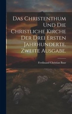 Das Christenthum und die christliche Kirche der drei ersten Jahrhunderte. Zweite Ausgabe. - Baur, Ferdinand Christian