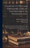 Charter to William Penn, and Laws of the Province of Pennsylvania