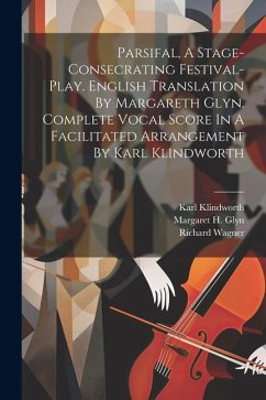 Parsifal, A Stage-consecrating Festival-play. English Translation By Margareth Glyn. Complete Vocal Score In A Facilitated Arrangement By Karl Klindworth - Wagner, Richard; Karl, Klindworth