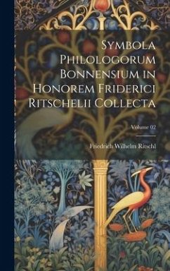 Symbola philologorum Bonnensium in honorem Friderici Ritschelii collecta; Volume 02 - Ritschl, Friedrich Wilhelm