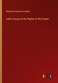 Hall's Essay on the Rights of the Crown - Loveland, Richard Loveland