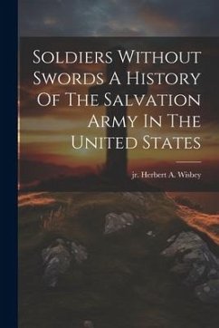 Soldiers Without Swords A History Of The Salvation Army In The United States