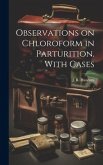 Observations on Chloroform in Parturition. With Cases