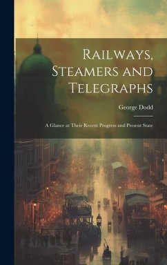 Railways, Steamers and Telegraphs - Dodd, George