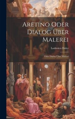 Aretino Oder Dialog über Malerei - Dolce, Lodovico