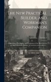 The new Practical Builder, and Workman's Companion