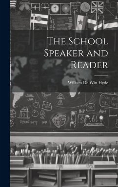 The School Speaker and Reader - Hyde, William De Witt