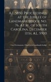 A.L. 5850. Proceedings at the Jubilee of Landmark Lodge no. 76, A.F.M., of South Carolina, December 11th, A.L. 5900