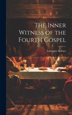 The Inner Witness of the Fourth Gospel - Keister, Lawrence