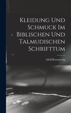 Kleidung Und Schmuck Im Biblischen Und Talmudischen Schrifttum - Rosenzweig, Adolf