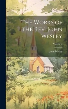 The Works of the Rev. John Wesley; Volume V - Wesley, John