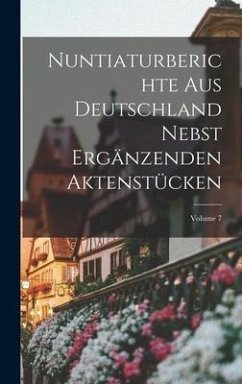 Nuntiaturberichte Aus Deutschland Nebst Ergänzenden Aktenstücken; Volume 7 - Anonymous