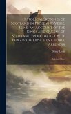 Historical Sketches of Scotland in Prose and Verse, Being an Account of the Kings and Queens of Scotland From the Reign of Fergus the First to Victoria; Appendix