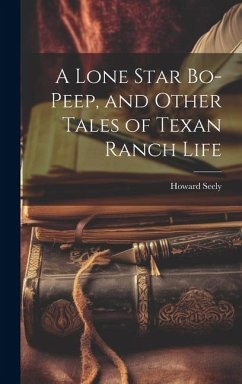 A Lone Star Bo-peep, and Other Tales of Texan Ranch Life - Seely, Howard