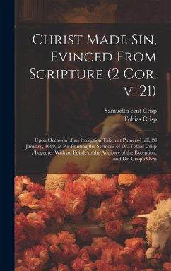 Christ Made sin, Evinced From Scripture (2 Cor. v. 21) - Crisp, Samuel; Crisp, Tobias