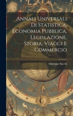 Annali Universali di Statistica, Economia Pubblica, Legislazione, Storia, Viaggi e Commercio - Sacchi, Giuseppe