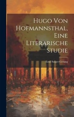 Hugo von Hofmannsthal, eine literarische Studie - Sulger-Gebing, Emil
