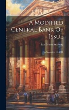 A Modified Central Bank Of Issue - Warburg, Paul Moritz