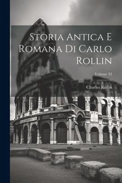 Storia Antica E Romana Di Carlo Rollin; Volume 32 - Rollin, Charles