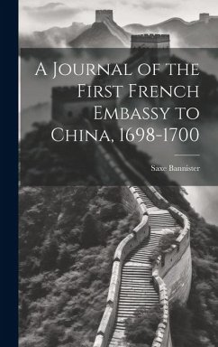 A Journal of the First French Embassy to China, 1698-1700 - Bannister, Saxe