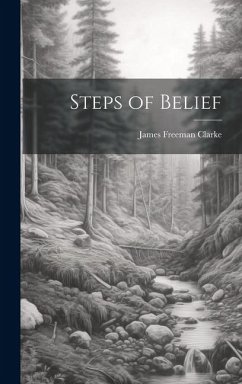 Steps of Belief - Clarke, James Freeman