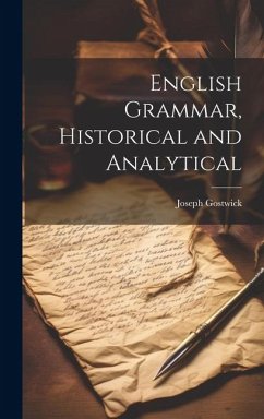 English Grammar, Historical and Analytical - Gostwick, Joseph