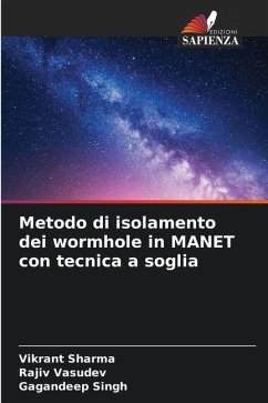 Metodo di isolamento dei wormhole in MANET con tecnica a soglia - Sharma, Vikrant;Vasudev, Rajiv;Singh, Gagandeep