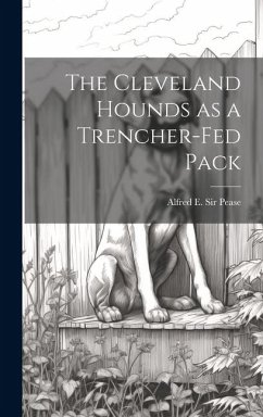 The Cleveland Hounds as a Trencher-fed Pack - Pease, Alfred E
