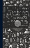 New Translation and Exposition of the Book of Ecclesiastes