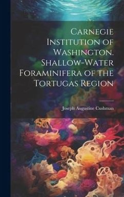 Carnegie Institution of Washington. Shallow-Water Foraminifera of the Tortugas Region - Cushman, Joseph Augustine