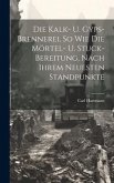 Die Kalk- U. Gyps-brennerei, So Wie Die Mörtel- U. Stuck-bereitung, Nach Ihrem Neuesten Standpunkte