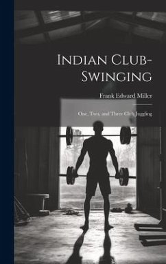 Indian Club-swinging - Miller, Frank Edward