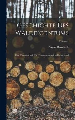 Geschichte Des Waldeigentums - Bernhardt, August