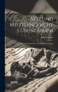 Alt- Und Mittelenglisches Übungsbuch - Zupitza, Julius