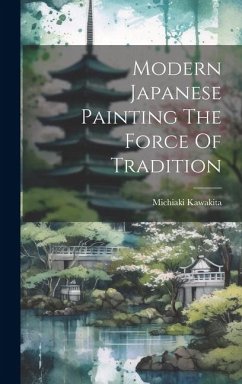Modern Japanese Painting The Force Of Tradition - Kawakita, Michiaki