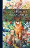 Little Rubi, the Wood-carver