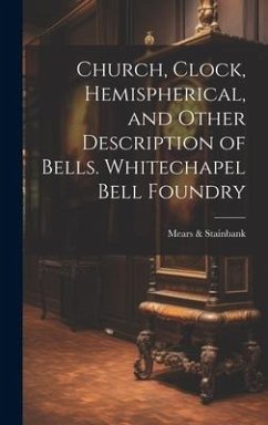 Church, Clock, Hemispherical, and Other Description of Bells. Whitechapel Bell Foundry - Stainbank, Mears