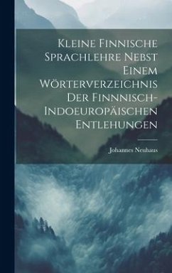 Kleine Finnische Sprachlehre Nebst Einem Wörterverzeichnis Der Finnnisch-Indoeuropäischen Entlehungen - Neuhaus, Johannes