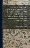 Zur Geschichte des Königreichs Hannover in den Ersten Jahren nach der Befreiung von der Westfälischen und Französischen Herrschaft.