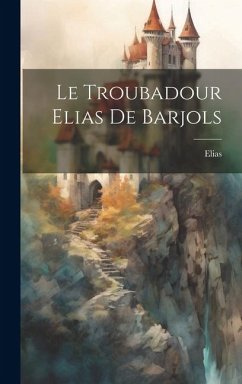 Le Troubadour Elias De Barjols - Elias