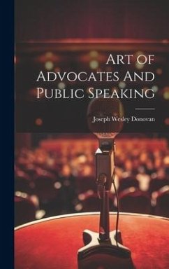 Art of Advocates And Public Speaking - Donovan, Joseph Wesley