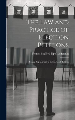 The Law and Practice of Election Petitions - Stafford Pipe Wolferstan, Francis