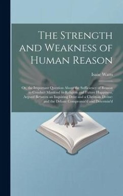 The Strength and Weakness of Human Reason - Watts, Isaac
