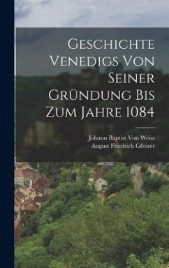 Geschichte Venedigs Von Seiner Gründung Bis Zum Jahre 1084 - Gfrörer, August Friedrich