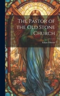 The Pastor of the Old Stone Church - Osborn, Ethan