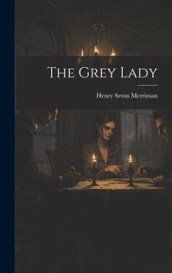 The Grey Lady - Merriman, Henry Seton