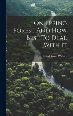 On Epping Forest And How Best To Deal With It - Wallace, Alfred Russel